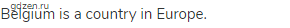Belgium is a country in Europe.