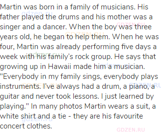 Martin was born in a family of musicians. His father played the drums and his mother was a singer