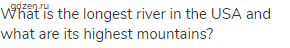 What is the longest river in the USA and what are its highest mountains?