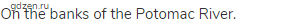 On the banks of the Potomac River.