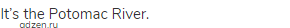 It&rsquo;s the Potomac River.