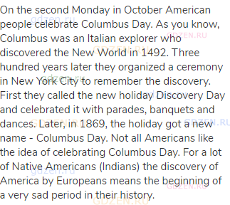 On the second Monday in October American people celebrate Columbus Day. As you know, Columbus was an
