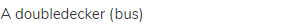 a doubledecker (bus)