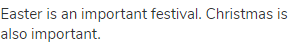 Easter is an important festival. Christmas is also important.