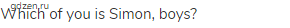Which of you is Simon, boys?