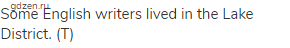 Some English writers lived in the Lake District. (Т)