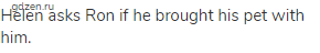Helen asks Ron if he brought his pet with him.