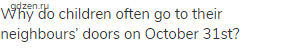 Why do children often go to their neighbours&rsquo; doors on October 31st?