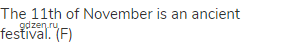 The 11th of November is an ancient festival. (F)