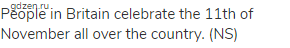 People in Britain celebrate the 11th of November all over the country. (NS)