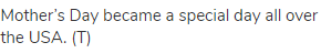 Mother&rsquo;s Day became a special day all over the USA. (Т)