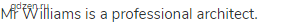Mr Williams is a professional architect.