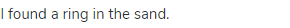I found a ring in the sand.