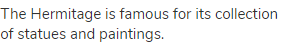 The Hermitage is famous for its collection of statues and paintings.