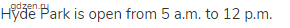 Hyde Park is open from 5 a.m. to 12 p.m.