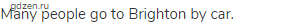 Many people go to Brighton by car.