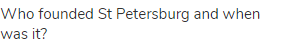 Who founded St Petersburg and when was it?