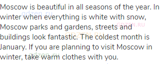 Moscow is beautiful in all seasons of the year. In winter when everything is white with snow, Moscow