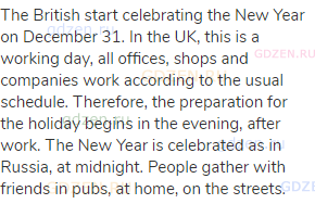 The British start celebrating the New Year on December 31. In the UK, this is a working day, all
