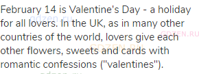 February 14 is Valentine's Day - a holiday for all lovers. In the UK, as in many other countries of