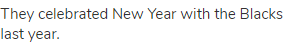 They celebrated New Year with the Blacks last year.