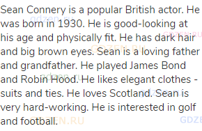 Sean Connery is a popular British actor. He was born in 1930. He is good-looking at his age and