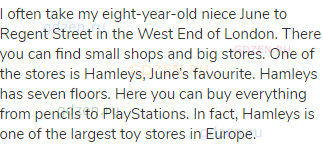 I often take my eight-year-old niece June to Regent Street in the West End of London. There you can