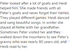 Peter looked after a lot of goats and Heidi helped him. She made friends with all Peter’s goats