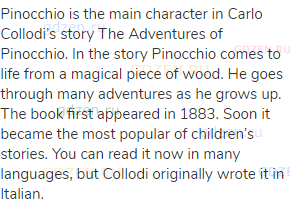 Pinocchio is the main character in Carlo Collodi’s story The Adventures of Pinocchio. In the story