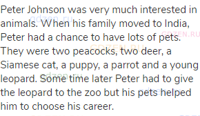 Peter Johnson was very much interested in animals. When his family moved to India, Peter had a