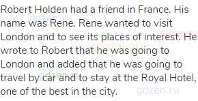 Robert Holden had a friend in France. His name was Rene. Rene wanted to visit London and to see its