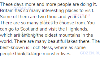 These days more and more people are doing it. Britain has so many interesting places to visit. Some