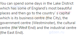 You can spend some days in the Lake District which has some of England&rsquo;s most beautiful places and