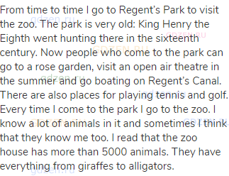 From time to time I go to Regent’s Park to visit the zoo. The park is very old: King Henry the