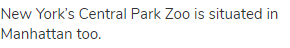 New York’s Central Park Zoo is situated in Manhattan too.