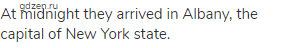 At midnight they arrived in Albany, the capital of New York state.