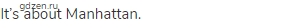 It&rsquo;s about Manhattan.
