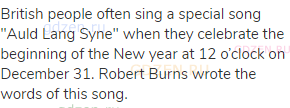 British people often sing a special song "Auld Lang Syne" when they celebrate the beginning of the