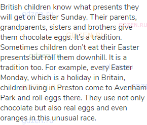British children know what presents they will get on Easter Sunday. Their parents, grandparents,
