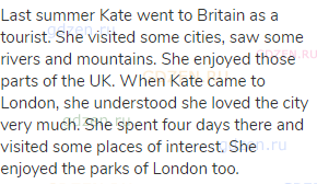 Last summer Kate went to Britain as a tourist. She visited some cities, saw some rivers and