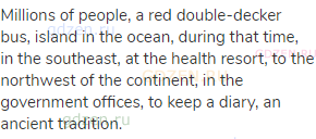 Millions of people, a red double-decker bus, island in the ocean, during that time, in the