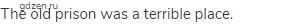 The old prison was a terrible place.