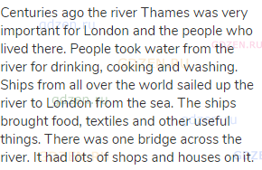 Centuries ago the river Thames was very important for London and the people who lived there. People