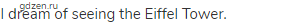 I dream of seeing the Eiffel Tower.