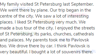 My family visited St Petersburg last September. We went there by plane. Our trip began in the centre