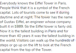 Everybody knows the Eiffel Tower in Paris. People think that it is a symbol of the French capital.