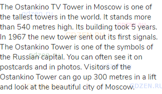The Ostankino TV Tower in Moscow is one of the tallest towers in the world. It stands more than 540