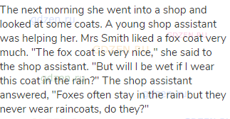 The next morning she went into a shop and looked at some coats. A young shop assistant was helping