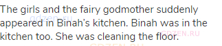 The girls and the fairy godmother suddenly appeared in Binah’s kitchen. Binah was in the kitchen