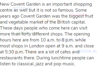New Covent Garden is an important shopping centre as well but it is not so famous. Some years ago
